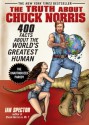 The Truth About Chuck Norris: 400 Facts About the World's Greatest Human - Ian Spector, Angelo Vildasol