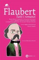 Tutti i romanzi - Gustave Flaubert, Massimo Colesanti