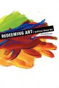 Redeeming Art: Critical Reveries - Donald B. Kuspit