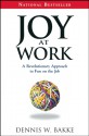 Joy at Work a Revolutionary Approach to Fun on the - Dennis Bakke