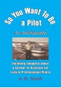 So You Want To Be a Pilot, An Autobiography - R. Smith