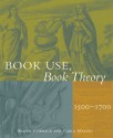 Book Use, Book Theory: 1500-1700 - Bradin Cormack, Bradin Cormack, Joan Sommers