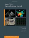 Mayo Clinic Electrophysiology Manual (Mayo Clinic Scientific Press) - Samuel J. Asirvatham, Yong-Mei Cha, Paul A. Friedman