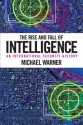 The Rise and Fall of Intelligence: An International Security History - Michael Warner