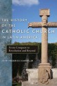 The History of the Catholic Church in Latin America: From Conquest to Revolution and Beyond - John Frederick Schwaller