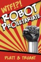 Robot Proletariate: Episode 1 - Sean Platt, Johnny B. Truant