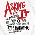 Asking for It: The Alarming Rise of Rape Culture--and What We Can Do about It - Kate Harding, Erin Bennett