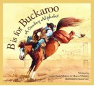 B is for Buckaroo: A Cowboy Alphabet (Discover America State By State. Alphabet Series) - Louise Doak Whitney, Gleaves Whitney, Susan Guy