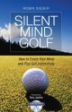 Silent Mind Golf: How to Empty Your Mind and Play Golf Instinctively - Robin Sieger, Tony Jacklin