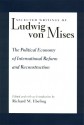 Selected Writings of Ludwig Von Mises: The Political Economy of International Reform and Reconstruction (Selected Writings of Ludwig Von Mises) - Ludwig von Mises