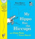 My Hippo Has the Hiccups with CD: And Other Poems I Totally Made Up (A Poetry Speaks Experience) - Kenn Nesbitt