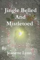 Jingle Belled And Mistletoed - Jeanette Lynn