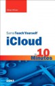 Sams Teach Yourself iCloud in 10 Minutes (Sams Teach Yourself...in 10 Minutes) - Brad Miser