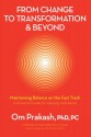 From Change to Transformation & Beyond: Maintaining Balance on the Fast Track - Om Prakash