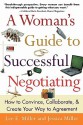 A Woman's Guide to Successful Negotiating: How to Convince, Collaborate, & Create Your Way to Agreement - Lee E. Miller, Jessica Miller