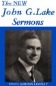 The New John G. Lake Sermons - John G. Lake, Gordon Lindsay