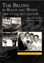 Bruins in Black & White: 1966 to the 21st Century - Richard A. Johnson