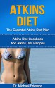 Atkins Diet: The Essential Atkins Diet Plan: Atkins Diet Cookbook And Atkins Diet Recipes To Lose Weight Quickly, Lower Blood Pressure, Eliminate Toxins ... Diet Plans, Healthy Foods, Low Carb Diet) - Dr. Michael Ericsson, Atkinss, Atkinsy Free Books, Atkinscho Guide, Atkinsi Meals and Plans, Atkinsi Foods and Drinks, Atkinsi For Women, Atkinsi For Beginners