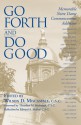 Go Forth and Do Good: Memorable Notre Dame Commencement Addresses - Wilson D. Miscamble