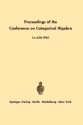 Proceedings of the Conference on Categorical Algebra: La Jolla 1965 - Samuel Eilenberg, D.K. Harrison, H.R. Hrl