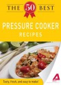 The 50 Best Pressure Cooker Recipes: Tasty, fresh, and easy to make! - Editors Of Adams Media