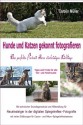 Hunde und Katzen gekonnt fotografieren - Das perfekte Portrait Ihres vierbeinigen Lieblings (German Edition) - Carolin Müller