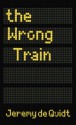 The Wrong Train - Jeremy De Quidt