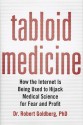 Tabloid Medicine: How the Internet is Being Used to Hijack Medical Science for Fear and Profit - Robert Goldberg