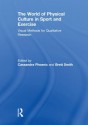 The World of Physical Culture in Sport and Exercise: Visual Methods for Qualitative Research - Cassandra Phoenix, Brett Smith