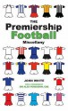 The Premiership Football Miscellany - John D.T. White