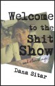 Welcome to the Shit Show: and other essays - Dana Sitar