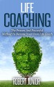 Life Coaching: The Proven And Powerful Method To Become Your Own Life Coach (Life Coaching, Life Improvement, Self Discipline, Personal Growth, Success, Self Help) - Robert Junior, Life Coaching, Life Improvement, Self Discipline