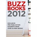 Buzz Books 2012 - Libba Bray, Barbara Kingsolver, Jasper Fforde, David Levithan, Mark Helprin, Dennis Lehane, Ned Vizzini, Junot Díaz, James Meek, Neil Young, Bill Roorbach, Lawrence Norfolk, Michael Cader, J.R. Moehringer, Peter Heller, Jenny Han, Bee Wilson, Siobhan Vivian, John Kenney, Ma