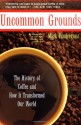 Uncommon Grounds: The History of Coffee and How It Transformed Our World - Mark Pendergrast