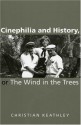 Cinephilia and History, or the Wind in the Trees - Christian Keathley