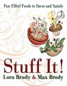 Stuff It!: Fun Filled Foods to Savor and Satisfy - Lora Brody, Max Brody