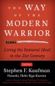 The Way of the Modern Warrior: Living the Samurai Ideal in the 21st Century - Stephen F. Kaufman