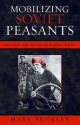 Mobilizing Soviet Peasants: Heroines and Heroes of Stalin's Fields - Mary Buckley