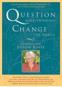 Question Your Thinking, Change The World: Quotations from Byron Katie - Byron Katie