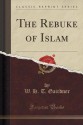 The Rebuke of Islam (Classic Reprint) - W. H. T. Gairdner