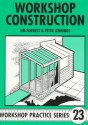 Workshop Construction: Planning, Design and Construction for Workshop Up to 3m (10 Ft) Wide (Workshop Practice Series , No 23) - Jim Forrest, Peter Jennings