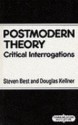 Postmodern Theory: Critical Interrogations - Steven Best, Douglas M. Kellner