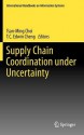 Supply Chain Coordination Under Uncertainty - Tsan-Ming Choi, T. C. Edwin Cheng