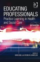 Educating Professionals: Practice Learning in Health and Social Care - Mark Doel, Steven M. Shardlow