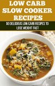 Slow Cooker Recipes: 50 Delicious Low Carb Recipes to Lose Weight Fast (Low Carb, Paleo Diet, Slow Cooker Recipes, Detox, Carb Cycling, Weight Loss, Low Carb Recipes) - Matthew Jones