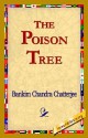 The Poison Tree: A Tale of Hindu Life in Bengal - Bankim Chandra Chattopadhyay