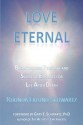 LOVE ETERNAL: Breakthrough Personal and Scientific Evidence for Life After Death - Rhonda Eklund-Schwartz