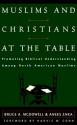 Muslims and Christians at the Table: Promoting Biblical Understanding Among North American Muslims - Bruce A. McDowell, Anees Zaka