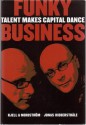 Funky Business: Talent Makes Capital Dance - Kjelle A. Nordstrom, Jonas Ridderstrale