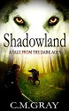 Shadowland: A Tale From The Dark Ages - C.M. Gray